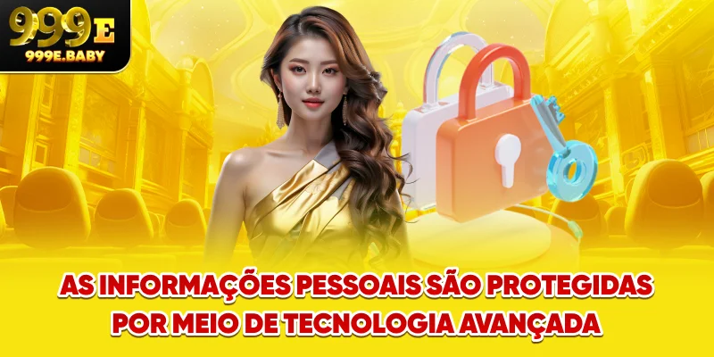 As informações pessoais são protegidas por meio de tecnologia avançada