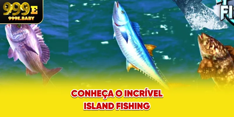 Conheça o incrível Island Fishing