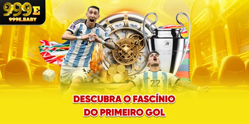 Descubra o fascínio do Primeiro Gol