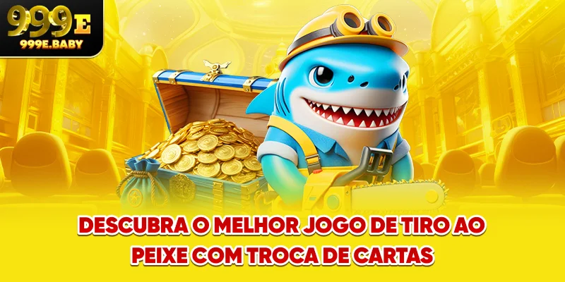 Descubra o melhor Jogo de tiro ao peixe com troca de cartas