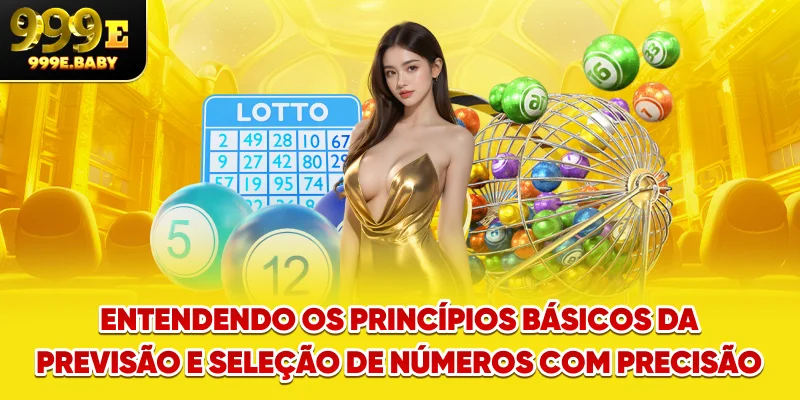 Entendendo os princípios básicos da Previsão e seleção de números com precisão