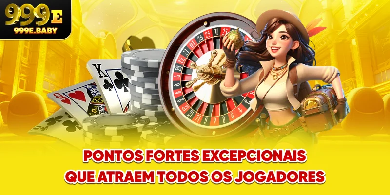 Pontos fortes excepcionais que atraem todos os jogadores