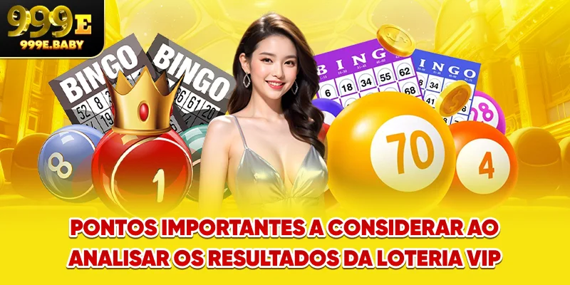 Pontos importantes a considerar ao analisar os resultados da loteria VIP