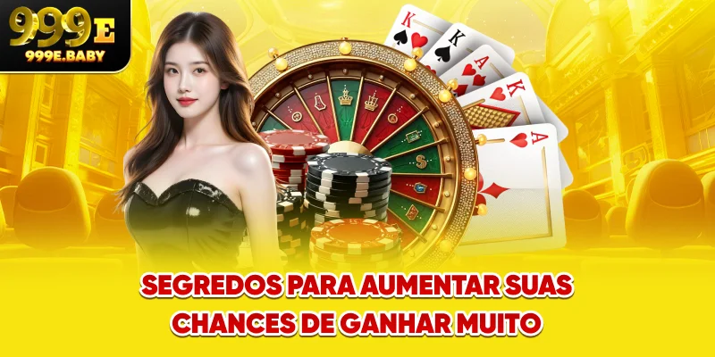 Segredos para aumentar suas chances de ganhar muito