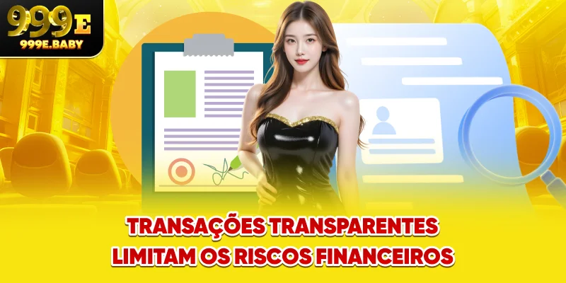 Transações transparentes limitam os riscos financeiros