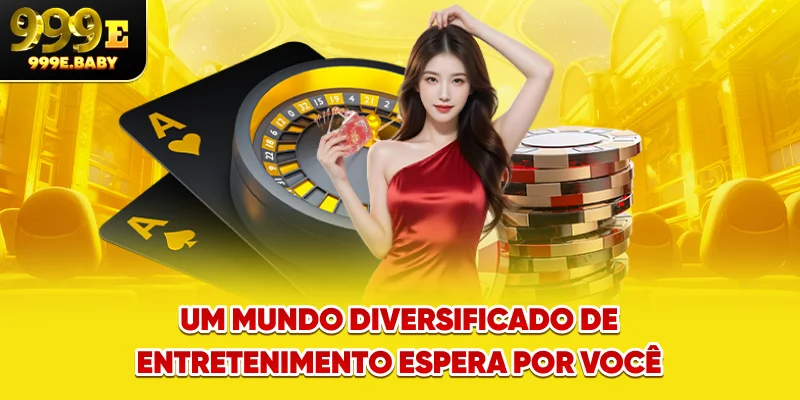 Um mundo diversificado de entretenimento espera por você