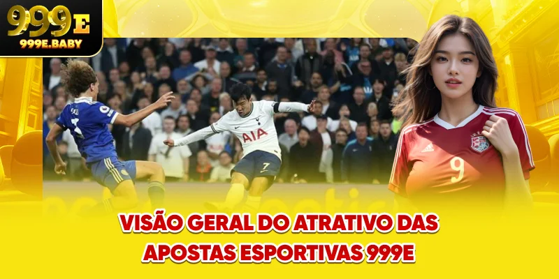 Visão geral do atrativo das Apostas Esportivas 999E