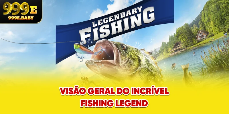 Visão geral do incrível Fishing Legend